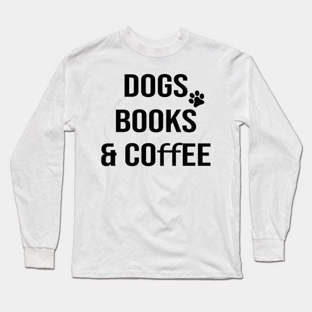 Dogs books & coffee- Dog Lover Gift - Book Lover Gift - Coffee Lover Gift Long Sleeve T-Shirt by StrompTees